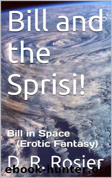 Bill and the Sprisi! (Bill in Space (Erotic Fantasy) Book 3) by D. R. Rosier