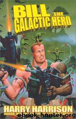 Bill, the galactic hero by Harry Harrison