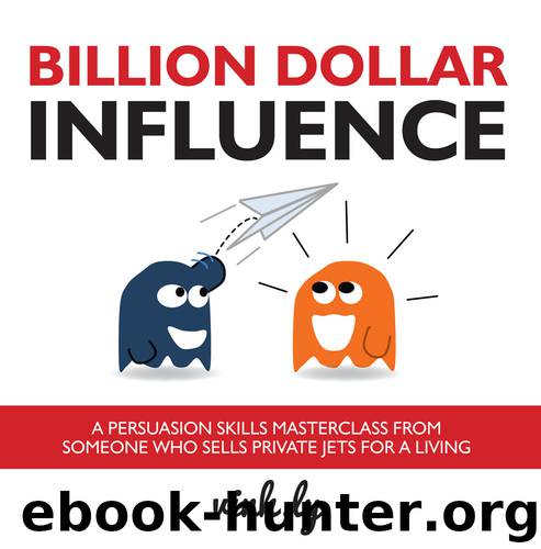 Billion Dollar Influence: A Persuasion Skills Masterclass from Someone Who Sells Private Jets for a Living by Vinh Ly