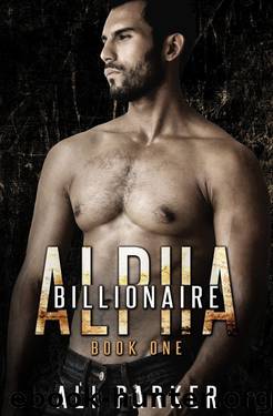 Billionaire Alpha 1: (A Bad Boy Billionaire Novel) by Ali Parker
