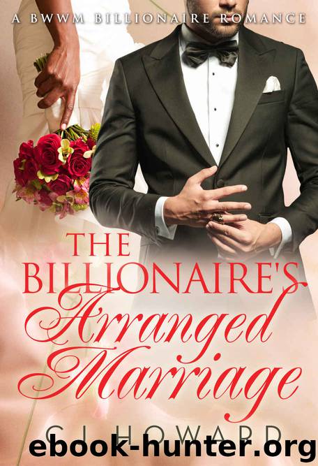 Billionaire BWWM Romance 1: The Billionaire's Arranged Marriage by Cj Howard