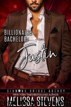 Billionaire Bachelor: Justin (Diamond Bridal Agency Book 5) by Melissa Stevens & Diamond Bridal Agency