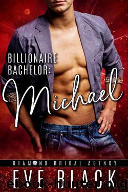 Billionaire Bachelor: Michael (Diamond Bridal Agency Book 2) by Eve Black & Diamond Bridal Agency