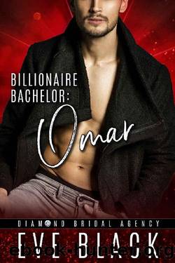 Billionaire Bachelor: Omar (Diamond Bridal Agency Book 12) by Eve Black & Diamond Bridal Agency