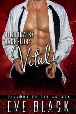 Billionaire Bachelor: Vitali (Diamond Bridal Agency Book 4) by Eve Black & Diamond Bridal Agency