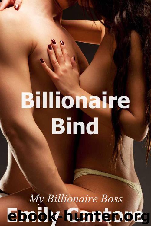 Billionaire Bind: My Billionaire Boss, Part 7 (A BDSM Erotic Romance) by Emily Cantore