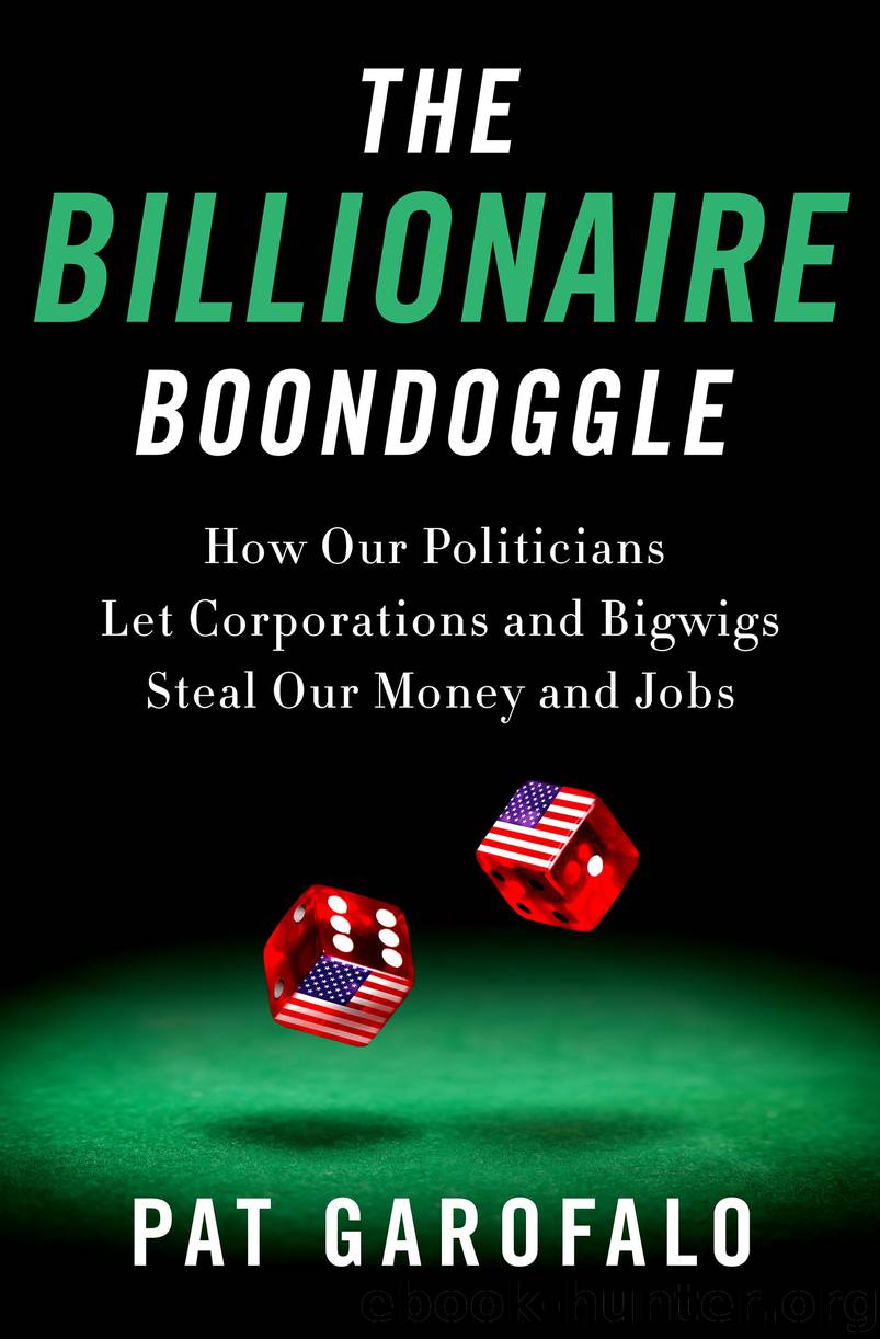 Billionaire Boondoggle : How Our Politicians Let Corporations and Bigwigs Steal Our Money and Jobs (9781250162342) by Garofalo Pat