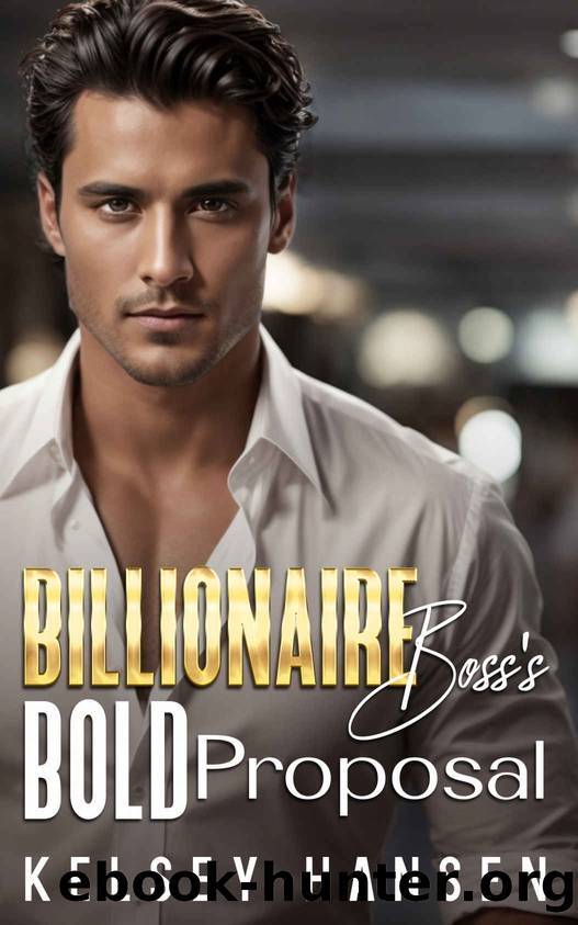 Billionaire Boss's Bold Proposal by Hansen Kelsey