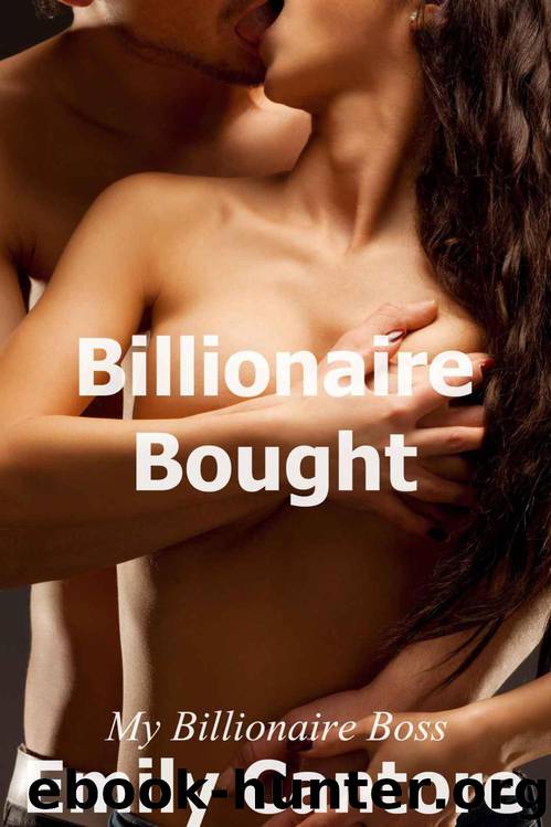 Billionaire Bought: My Billionaire Boss, Part 6 (A BDSM Erotic Romance) by Emily Cantore