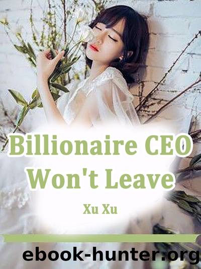Billionaire CEO Won't Leave by Xu Xu
