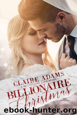 Billionaire Christmas: A Standalone Novel (A Holiday Alpha Billionaire Romance Love Story) (Billionaires Book 1) by Claire Adams
