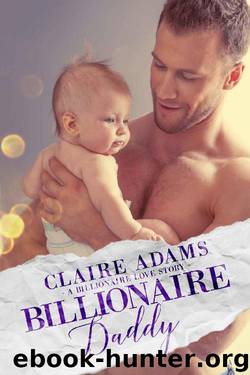 Billionaire Daddy - A Standalone Novel (A Single Dad Billionaire Romance Love Story) (Billionaires - Book #6) by Claire Adams