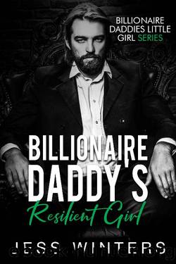 Billionaire Daddy's Resilient Girl: An Age Play, DDlg, Instalove, Standalone, Romance (Billionaires Daddies Little Girl Book 9) by Jess Winters