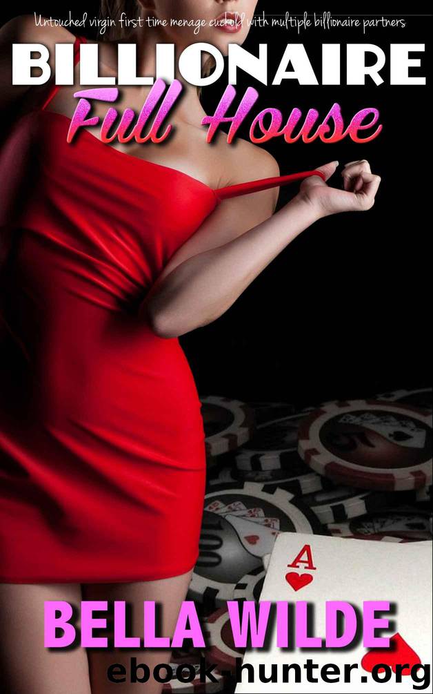 Billionaire Full House: Untouched virgin first time menage cuckold with multiple billionaire partners by Wilde Bella