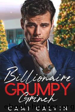 Billionaire Grumpy Grinch: Enemies to Lovers Brotherâs Best Friend Holiday Romance by Cami Calvin