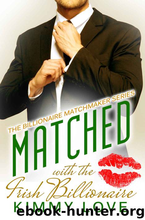 Billionaire Matchmakers 4: Matched with the Irish Billionaire by Kimmy Love