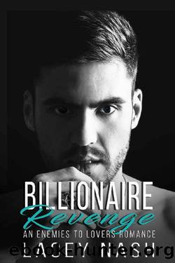 Billionaire Revenge: An Enemies To Lovers Romance by Lacey Nash