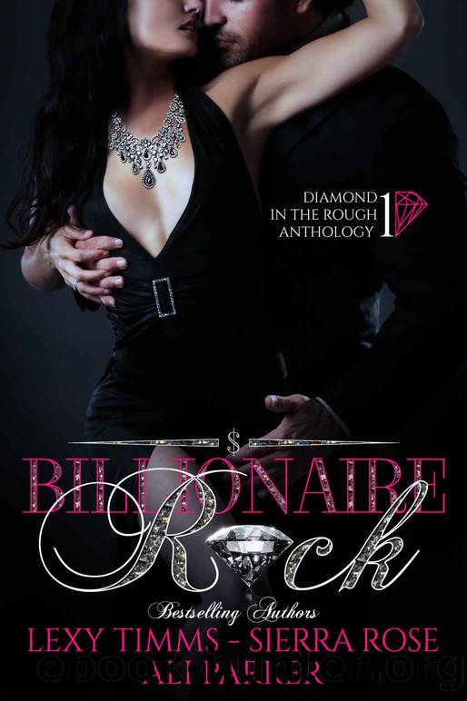 Billionaire Rock: Billionaire Obsession, Dark Romance, Romantic Comedy (Diamond in the Rough Anthology Book 1) by Lexy Timms & Sierra Rose & Ali Parker