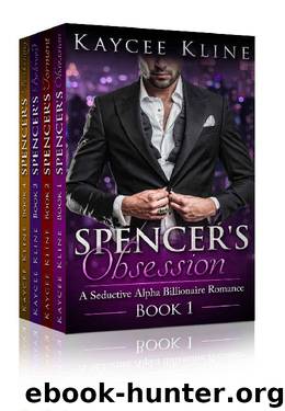 Billionaire Romance Box Set: Spencer's Obsession: The Complete Collection -- Books 1-4 (A Seductive Alpha Billionaire Romance Series) by Kaycee Kline