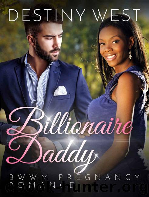Billionaire Romance: Interracial Romance BWWM: Billionaire Daddy (African American Pregnancy Romance Short Stories) (BBW Fun Contemporary Multicultural Mature Young Adult Love and Romance Books) by Destiny West