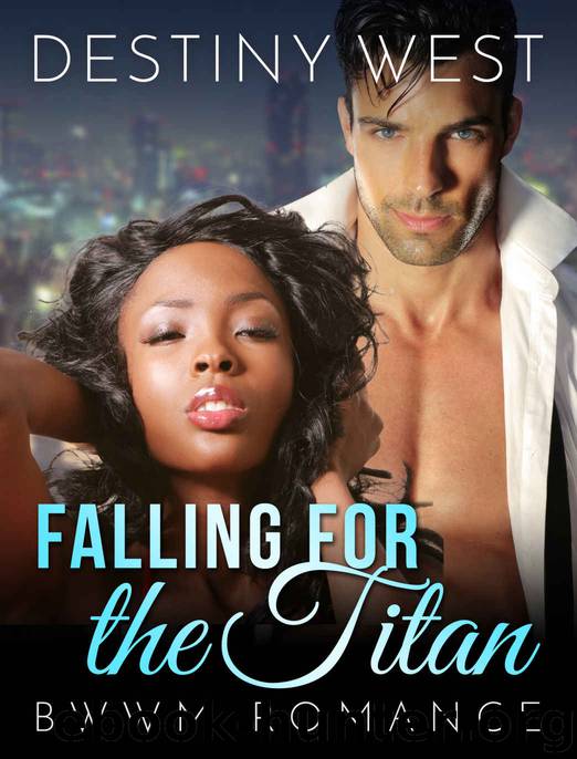 Billionaire Romance: Interracial Romance BWWM: Falling for the Titan (BBW African American Romance Short Stories) (Fun Contemporary Multicultural Mature ... Adult Second Chance Love and Romance Books) by Destiny West