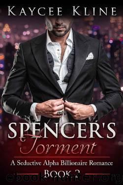 Billionaire Romance: Spencer's Torment (A Seductive Alpha Billionaire Romance Book 2) by Kaycee Kline