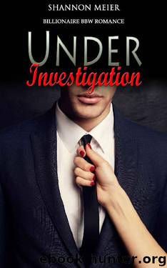 Billionaire Romance: Under Investigation (BBW Contemporary Provocative Bad Boy Secret Baby Billionaire Romance) (Urban Power of Love Taboo Mafia New Adult Seduced by Alpha Male Short Stories Book 0) by Shannon Meier