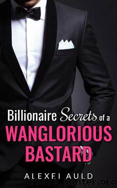 Billionaire Secrets of a Wanglorious Bastard by Auld Alexei