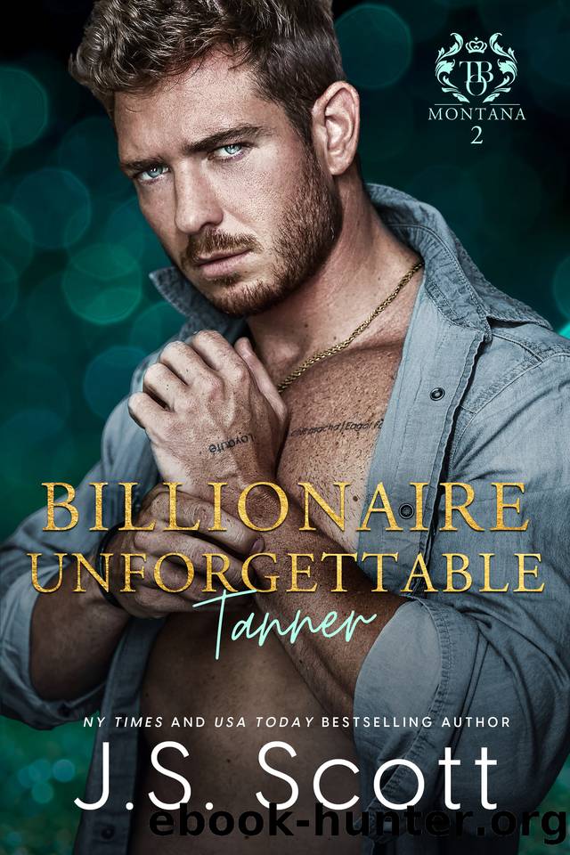 Billionaire Unforgettable ~ Tanner: (Montana Billionaires #2) (The Billionaire's Obsession Book 21) by J. S. Scott