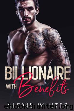 Billionaire With Benefits (Make Her Mine Series) by Alexis Winter
