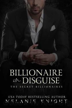 Billionaire in Disguise (The Secret Billionaires Book 1) by Melanie Knight