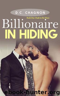 Billionaire in Hiding, Book One: Dusk in the Vines by D.C. Chagnon