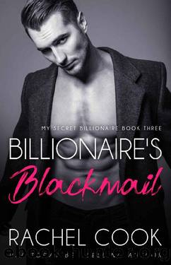 Billionaire's Blackmail: An Enemies To Lovers Adult Billionaire Romance (My Secret Billionaire Book 3) by Rachel Cook