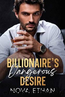 Billionaire's Dangerous Desire: A Small Town Enemies to Lovers Romance by Nova Ethan