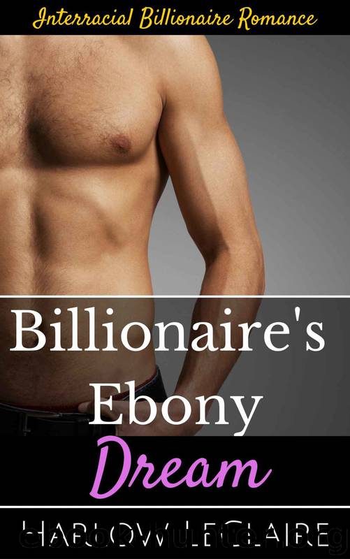 Billionaire's Ebony Dream: BWWM Interracial Billionaire Romance Standalone by Harlow Leclaire