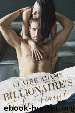 Billionaire's Fake Fiancé (An Alpha Billionaire Romance Love Story) (Billionaires - Book #10) by Claire Adams