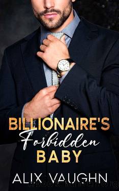 Billionaire's Forbidden Baby: An Age Gap Surprise Pregnancy Romance by Alix Vaughn