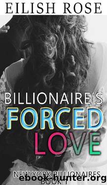 Billionaire's Forced Love by Eilish Rose