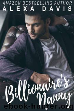 Billionaire's Nanny (A Billionaire Romance) by Alexa Davis