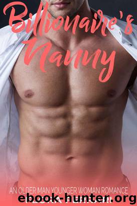 Billionaire's Nanny: An Older Man Younger Woman Romance (A Man Who Knows What He Wants Book 47) by Flora Ferrari