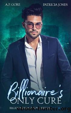 Billionaire's Only Cure by A P Gore & Patricia Jones