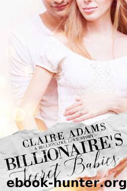 Billionaire's Secret Babies (An Alpha Billionaire Secret Baby Romance Love Story) by Claire Adams