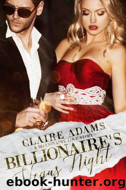 Billionaire's Vegas Night: A Standalone Novel (A Billionaire Boss Romance Love Story) (Billionaires - Book #4) by Claire Adams