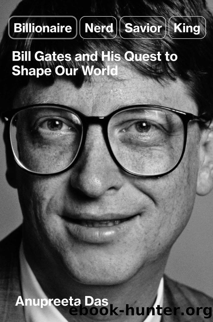 Billionaire, Nerd, Savior, King: Bill Gates and His Quest to Shape Our World by Anupreeta Das