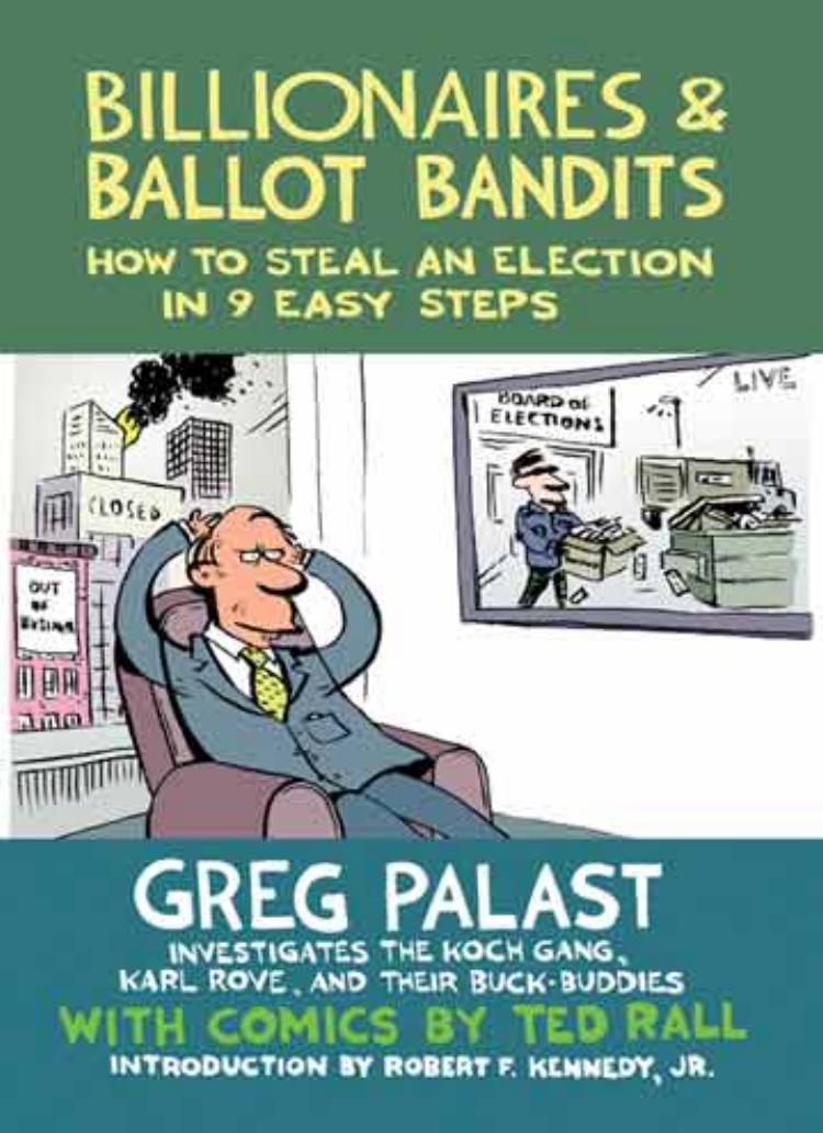 Billionaires & ballot bandits: how to steal an election in 9 easy steps by Greg Palast