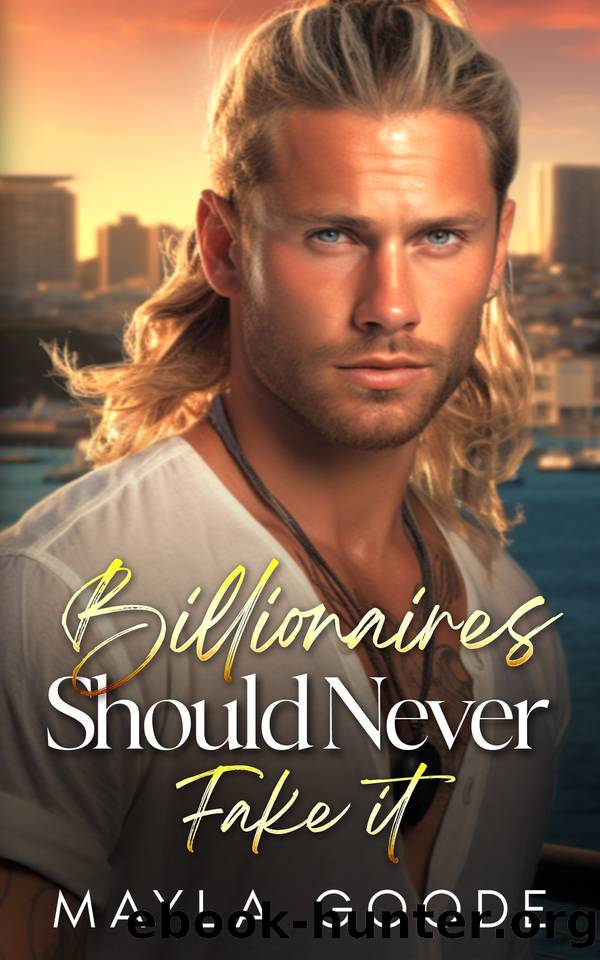 Billionaires Should Never Fake It: Discovering the Billionaire by Mayla Goode