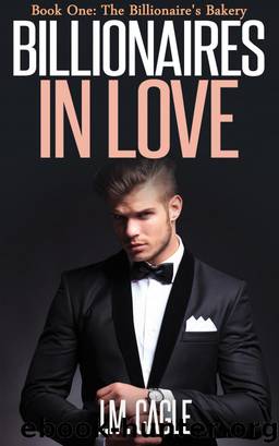 Billionaires in Love, Book One: The Billionaire’s Bakery by J.M. Cagle