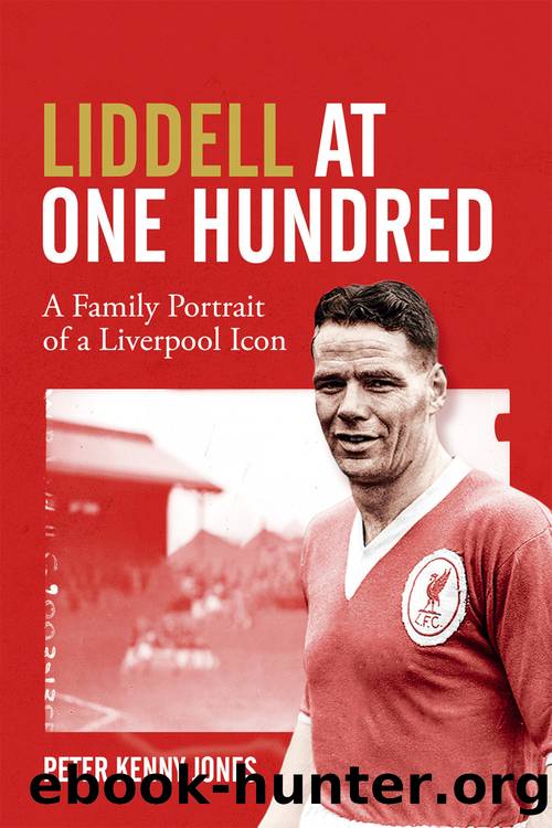 Billy Liddell: A Family Portrait of a Liverpool Icon by Peter Jones