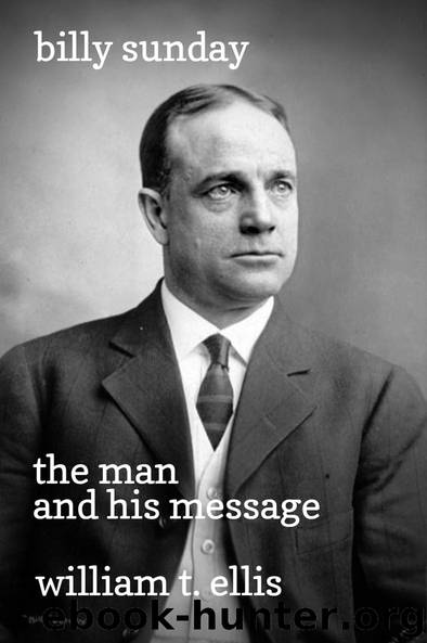 Billy Sunday: the Man and His Message by William T. Ellis