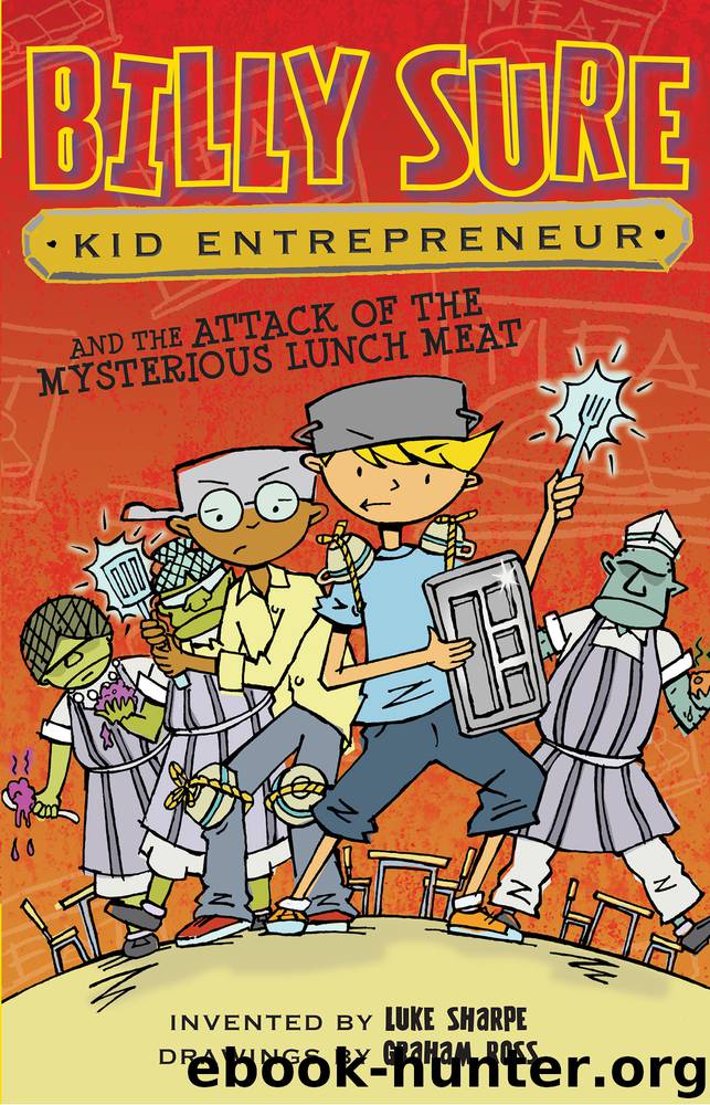 Billy Sure Kid Entrepreneur and the Attack of the Mysterious Lunch Meat by Luke Sharpe & Graham Ross